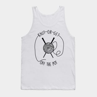 Knit or get off the pot - knitting funny Tank Top